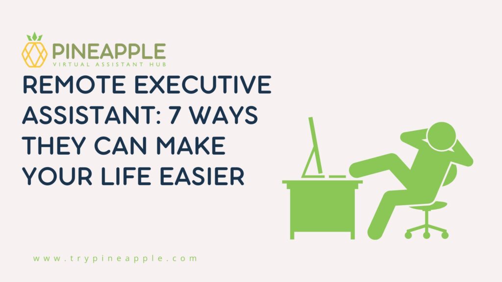 Remote Executive Assistant: 7 Ways They Can Make Your Life Easier